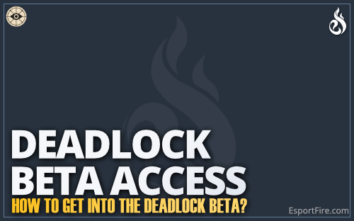 EsportFire Thumbnail How to get access to Deadlock Beta?